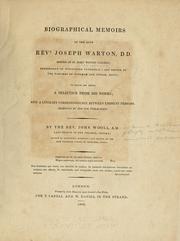 Cover of: Biographical memoirs of the late Rev. Joseph Warton: to which are added, A selection from his works; and a literary correspondence between eminent persons, reserved by him for publication.