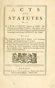 Cover of: Acts and statutes, made in a Parliament begun at Dublin, the twenty-second day of October, anno Dom. 1761, in the first year of the reign of Our Most Gracious Sovereign Lord King George the Third | Ireland.