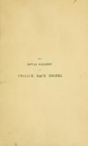 Cover of: The pictorial gallery of English race horses: containing portraits of all the winners of the Derby, Oaks and St. Leger Stakes, during the last twenty years ; and a history of the principal operations of the turf