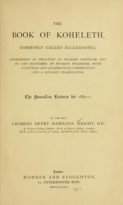 Cover of: The book of Koheleth, commonly called Ecclesiastes: considered in relation to modern criticism, and to the doctrines of modern pessimism, with a critical and grammatical commentary and a revised translation