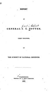 Cover of: Report of General J.G. Totten, Chief Engineer, on the Subject of National Defences