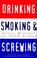 Cover of: Drinking, smoking & screwing