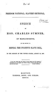 Cover of: Freedom National; Slavery Sectional: Speech of Hon. Charles Sumner, of ..