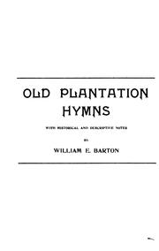 Cover of: Old Plantation Hymns: A Collection of Hitherto Unpublished Melodies of the Slave and the ...