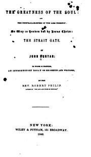 Cover of: The Greatness of the Soul: And the Unspeakableness of the Loss Thereof: No Way to Heaven But by ... by John Bunyan