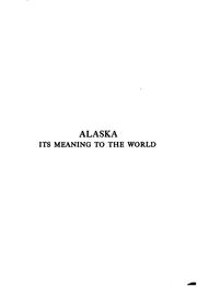 Cover of: Alaska: Its Meaning to the World, Its Resources, Its Opportunities