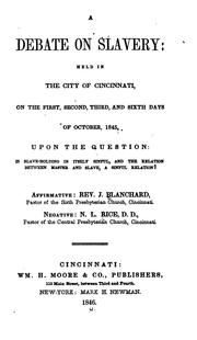 Cover of: A Debate on Slavery: Held in the City of Cincinnati, on the First, Second, Third, and Sixth Days of October 1845,. Upon the Question:Is Slave-Holding in Itself Sinful, And the Relationship Between Master And Slave, A Sinful Relationship?