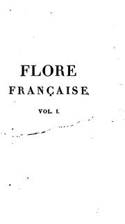 Cover of: Flore française, ou, Descriptions succinctes de toutes les plantes qui croissent naturellement ...