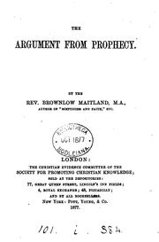 The argument from prophecy by Brownlow Maitland , Society for Promoting Christian Knowledge (Great Britain ). Christian Evidence Committee