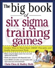 The big book of six sigma training games : creative ways to teach basic DMAIC principles and quality improvement tools