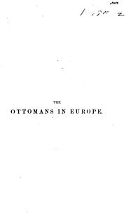 Cover of: The Ottomans in Europe: Or, Turkey in the Present Crisis, with the Secret Societies' Maps