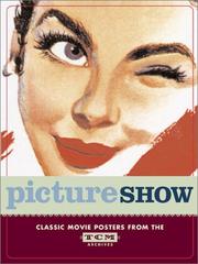 Cover of: Picture show: classic movie posters from the TCM Archives