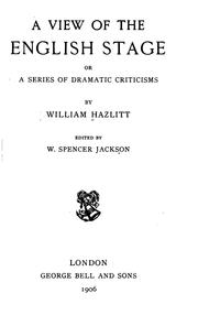 A View of the English Stage: Or, A Series of Dramatic Criticisms by William Hazlitt, W . Spencer Jackson