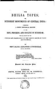 Cover of: The Bhilsa Topes,: or, Buddhist Monuments of Central India: Comprising a brief historical sketch of the rise, progress, and decline of Buddhism; with an account of the opening and examination of the various groups of topes around Bhilsa.