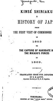 Cover of: Kinsé Shiriaku: A history of Japan, from the first visit of Commodore Perry in 1853 to the ... by Ernest Mason Satow , Ken Yamaguchi