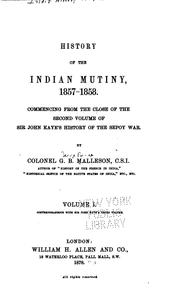 Cover of: History of the Indian Mutiny, 1857-1858: Commencing from the Close of the ...