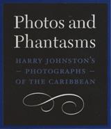 Photos and phantasms : Harry Johnston's photographs of the Caribbean