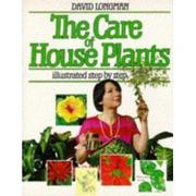 Cover of: The care of house plants: illustrated step by step