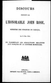 Cover of: Discours prononcé par l'Honorable John Rose, ministre des finances du Canada: le 14 mai 1869, en présentant les résolutions relatives aux banques et au système monétaire.