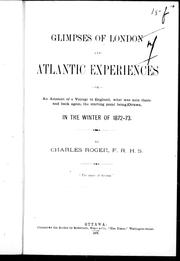 Cover of: Glimpses of London and Atlantic experiences, or, An account of a voyage to England: what was seen there, and back again, the starting point being Ottawa in winter of 1872-73
