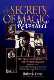 Cover of: All the secrets of magic revealed: the tricks and illusions of the world's greatest magicians