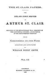 Cover of: The St. Clair papers: the life and public services of Arthur St. Clair : soldier of the Revolutionary War, president of the Continental Congress; and governor of the North-western territory : with his correspondence and other papers