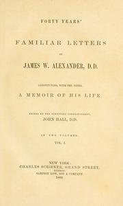 Cover of: Forty years' familiar letters of James W. Alexander, D.D.: constituting, with notes, a memoir of his life.