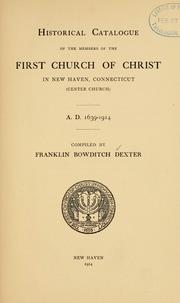 Cover of: Historical catalogue of the members of the First church of Christ in New Haven, Connecticut (Center Church) A.D. 1639-1914.