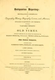Cover of: The Antiquarian repertory: a miscellaneous assemblage of topography, history, biography, customs, and manners ; intended to illustrate and preserve several valuable remains of old times