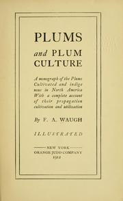 Cover of: Plums and plum culture: a monograph of the plums, cultivated and indigenous in North America. With a complete account of their propagation, cultivation and utilization