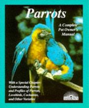 Cover of: Parrots: How to Take Care of Them and Understand Them (A Complete Pet Owner's Manual)