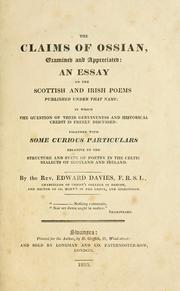 Cover of: The claims of Ossian examined and appreciated: an essay on the Scottish and Irish poems published under that name : in which the question of their genuineness and historical credit is freely discussed : together with some curious particulars relative to the structure and state of poetry in the Celtic dialects of Scotland and Ireland