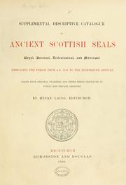 Cover of: Supplemental descriptive catalogue of ancient Scottish seals, royal, baronial, ecclesiastical, and municipal, embracing the period from A.D. 1150 to the eighteenth century. Taken from original charters, and other deeds preserved in public and private archives. by Laing, Henry Seal Engraver.