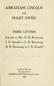 Cover of: Abraham Lincoln and Mary Owen: three letters, Lincoln to Mrs. O.H. Browning, I.N. Arnold to O.H. Browning, O.H. Browning to I.N. Arnold.
