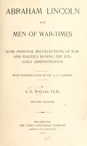 Cover of: Abraham Lincoln and men of war-times.: Some personal recollections of war and politics during the Lincoln administration.