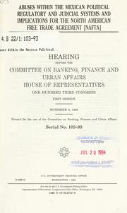 Cover of: Abuses within the Mexican political, regulatory, and judicial systems and implications for the North American Free Trade Agreement (NAFTA): hearing before the Committee on Banking, Finance, and Urban Affairs, House of Representatives, One Hundred Third Congress, first session, November 8, 1993.