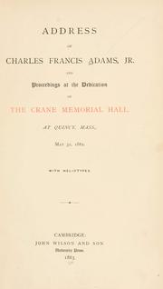 Cover of: Address of Charles Francis Adams, Jr.: and proceedings at the dedication of the Crane Memorial Hall, at Quincy, Mass., May 30, 1882.