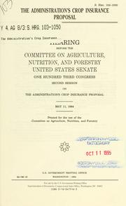 Cover of: The administration's crop insurance proposal: hearing before the Committee on Agriculture, Nutrition, and Forestry, United States Senate, One Hundred Third Congress, second session ... May 11, 1994.