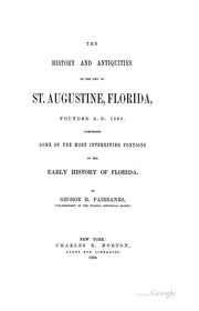Cover of: The History and Antiquities of the City of St. Augustine, Florida, Founded 1565: Comprising Some ...