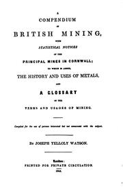 Cover of: A Compendium of British Mining, with Statistical Notices of the Principal ...