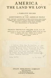 Cover of: America, the land we love: a narrative record of the achievements of the American people, their history--government--wars--inventions--discoveries--great men--famous women--industry--commerce--and the essential elements that have entered into the building of the republic