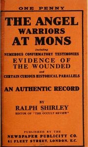 Cover of: The angel warriors at Mons: including numerous confirmatory testimonies, evidence of the wounded and certain curious historical parallels