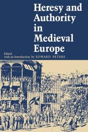 Heresy and authority in medieval Europe by Edward Peters