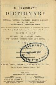 Cover of: B. Bradshaw's dictionary of mineral waters, climatic health resorts, sea baths, and hydropathic establishments : giving the names of doctors, hotels which can be recommended with confidence, quickest routes by rail, boats, carriages, etc., and other useful information : with a map shewing the stations named, and several smaller maps and plans