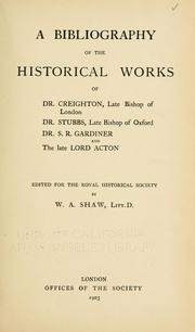 Cover of: bibliography of the historical works of Dr. Creighton, late bishop of London; Dr. Stubbs, late bishop of Oxford; Dr. S. R. Gardiner and the late Lord Acton.