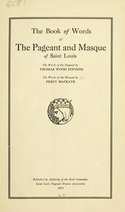 Cover of: book of words of the pageant and masque of Saint Louis: the words of the pageant by Thomas Wood Stevens, the words of the masque by Percy MacKaye. Pub. by authority of the Book committee Saint Louis pageant drama association.
