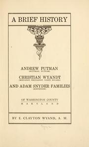 Cover of: A brief history of the Andrew Putman (Buttman, Putnam) Christian Wyandt (Weyandt, Weygandt, Voint, Wyand) and Adam Snyder families (Schneider) of Washington County, Maryland by E. Clayton Wyand