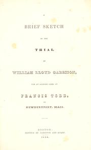 Cover of: A brief sketch of the trial of William Lloyd Garrison, for an alleged libel on Francis Todd, of Newburyport, Mass.