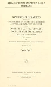 Cover of: Bureau of Prisons and the U.S. Parole Commission: oversight hearing before the Subcommittee on Courts, Civil Liberties, and the Administration of Justice of the Committee on the Judiciary, House of Representatives, Ninety-ninth Congress, first session ... March 28, 1985.