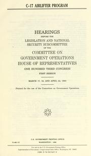 Cover of: C-17 airlifter program: hearings before the Legislation and National Security Subcommittee of the Committee on Government Operations, House of Representatives, One Hundred Third Congress, first session, March 17, 18, and April 22, 1993.
